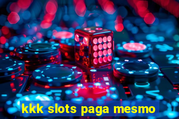 kkk slots paga mesmo